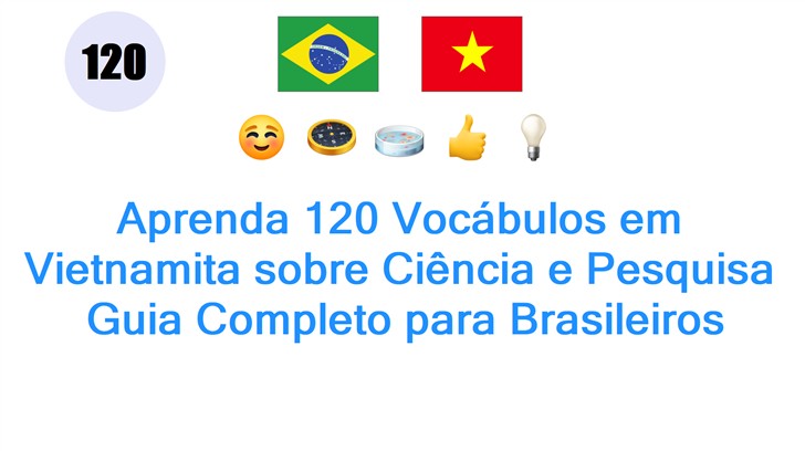 Aprenda 120 Vocábulos em Vietnamita sobre Ciência e Pesquisa: Guia Completo para Brasileiros